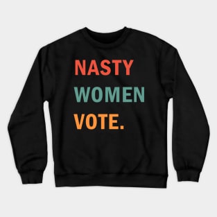 Nasty Women Vote Crewneck Sweatshirt